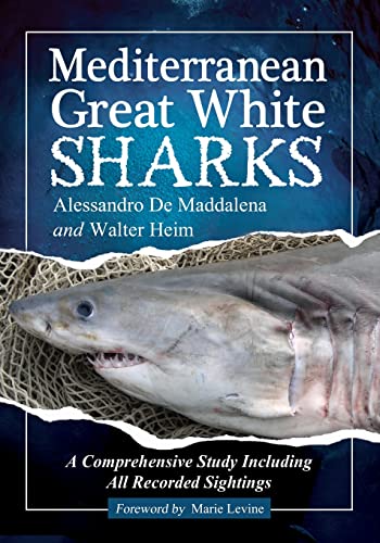 Mediterranean Great White Sharks: A Comprehensive Study Including All Recorded Sightings von McFarland