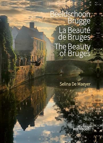 The Beauty of Bruges: La beauté de Bruges von Stichting Kunstboek BVBA