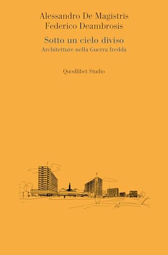 Sotto un cielo diviso. Architetture nella guerra fredda (Quodlibet studio. Città e paesaggio. Saggi) von Quodlibet