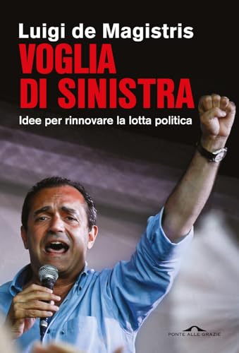 Voglia di sinistra. Idee per rinnovare la lotta politica (Saggi) von Ponte alle Grazie