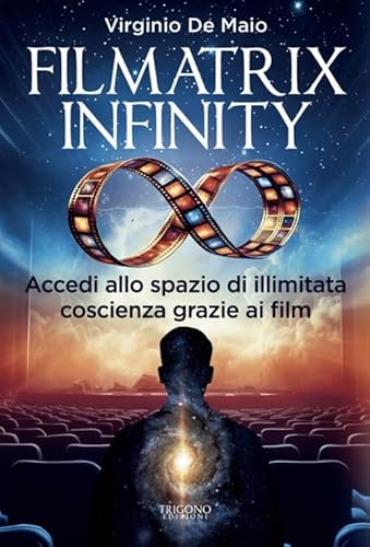 Filmatrix infinity. Accedi allo spazio di illimitata coscienza grazie ai film Filmatrix infinity. Accedi allo spazio di illimitata coscienza grazie ai film von Trigono Edizioni