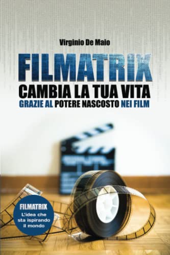 Filmatrix: Cambia la tua vita grazie al potere nascosto nei film von Independently published