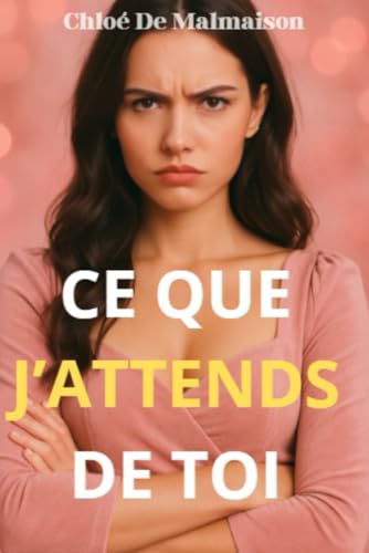 Ce que j’attends de toi: 40 attentes indispensables que les femmes ont envers les hommes von Independently published