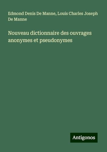 Nouveau dictionnaire des ouvrages anonymes et pseudonymes von Antigonos Verlag