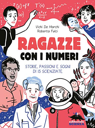 Ragazze con i numeri. Storie, passioni e sogni di 15 scienziate (Donne nella scienza) von Editoriale Scienza