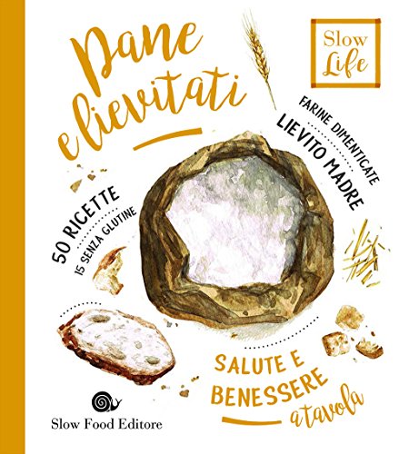 Pane e lievitati. Farine dimenticate, lievito madre (Slow life. Salute e benessere a tavola) von Slow Food