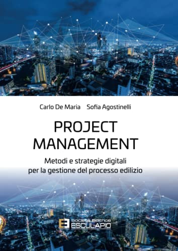 Project Management. Metodi e strategie digitali per la gestione del processo edilizio von Società Editrice Esculapio
