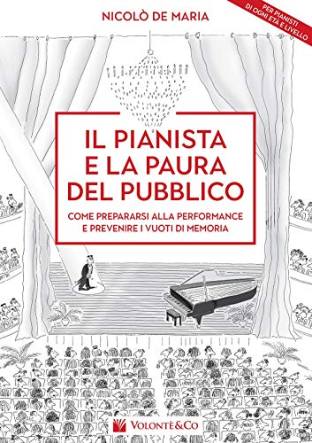 Il pianista e la paura del pubblico. Come prepararsi alla performance e prevenire i vuoti di memoria (Didattica musicale) von Volontè & Co