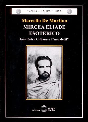 Mircea Eliade esoterico (Giano. L'altra storia) von Settimo Sigillo-Europa Lib. Ed