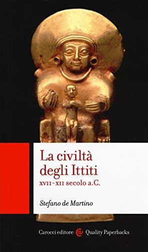 La civiltà degli ittiti. XVII-XII secolo a. C. (Quality paperbacks)