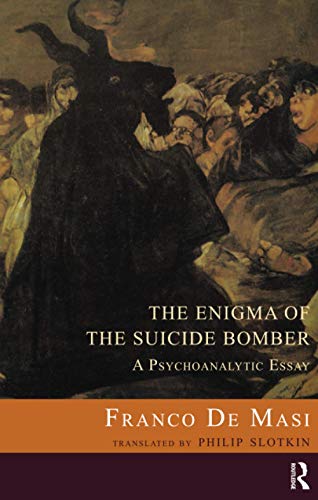 The Enigma of the Suicide Bomber: A Psychoanalytic Essay