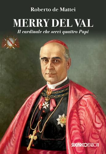Merry Del Val. Il cardinale che servì quattro papi von SugarCo