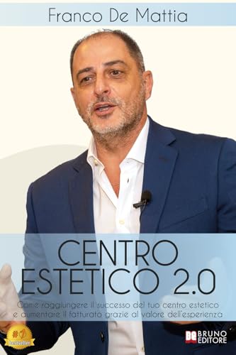 Centro Estetico 2.0: Come Raggiungere il Successo Del Tuo Centro Estetico E Aumentare Il Fatturato Grazie Al Valore Dell'Esperienza Centro Estetico 2.0: Come Raggiungere il Successo Del Tuo Centro Estetico E Aumentare Il Fatturato Grazie Al Valore Dell'Esperienza von Bruno Editore