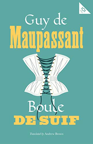 Boule De Suif: Guy de Maupassant (Alma Classics 101 Pages)