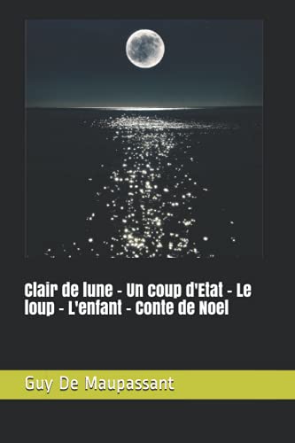Clair de lune - Un coup d'Etat - Le loup - L'enfant - Conte de Noel von Createspace Independent Publishing Platform
