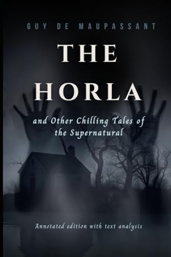 The Horla and Other Chilling Tales of the Supernatural: Annotated edition with text analysis von Independently published