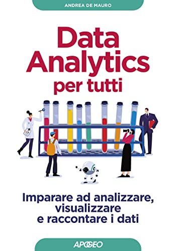 Data analytics per tutti. Imparare ad analizzare, visualizzare e raccontare i dati (Guida completa) von Apogeo