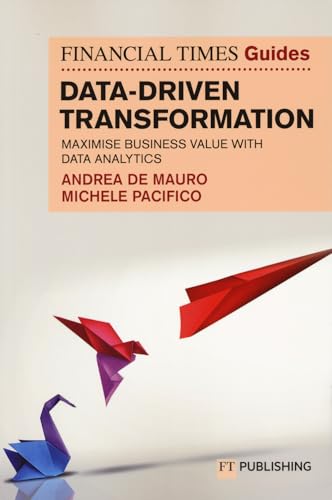 The Financial Times Guide to Data-Driven Transformation: How to drive substantial business value with data analytics: How to drive substantial business value with data analytics (The FT Guides) von FT Publishing