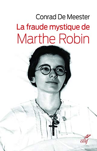 LA FRAUDE MYSTIQUE DE MARTHE ROBIN: Dieu saura écrire droit sur des lignes courbes von CERF