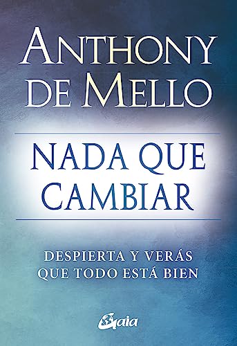 Nada que cambiar: Despierta y verás que todo está bien (Espiritualidad)