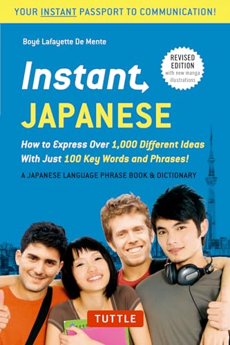 Instant Japanese: How to Express Over 1,000 Different Ideas with Just 100 Key Words and Phrases! (A Japanese Language Phrasebook & Dictionary) Revised Edition (Instant Phrasebook)