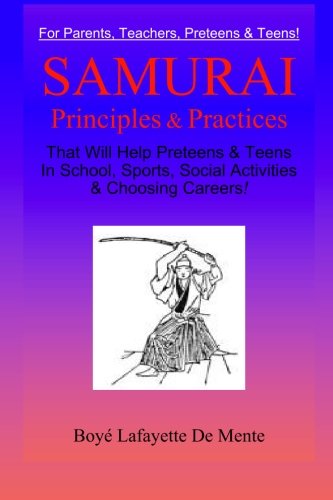 Samurai Principles & Practices: That will Help Preteens & Teens in School, Sports, Social Activities & Choosing Careers! von Phoenix Books