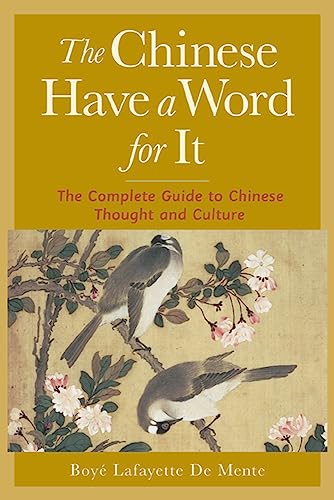 The Chinese Have a Word for It: The Complete Guide to Chinese Thought and Culture