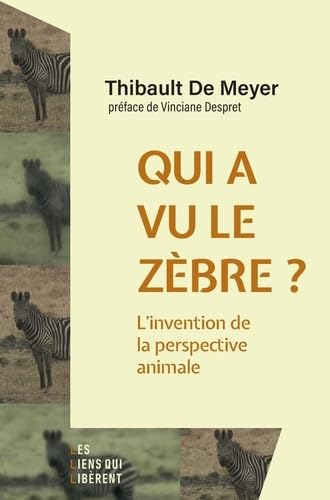 Qui a vu le zèbre ?: L'invention de la perspective animale von LIENS LIBERENT