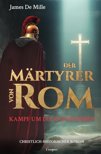 Der Märtyrer von Rom – Kampf um die Katakomben Der Märtyrer von Rom – Kampf um die Katakomben von 3Burgen