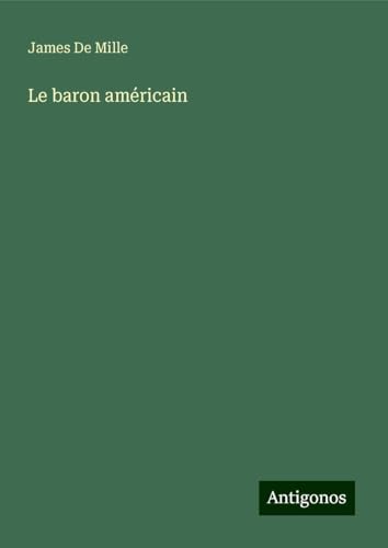 Le baron américain Le baron américain von Antigonos Verlag