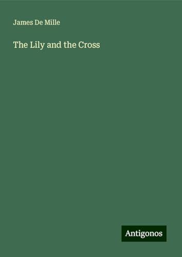 The Lily and the Cross The Lily and the Cross von Antigonos Verlag