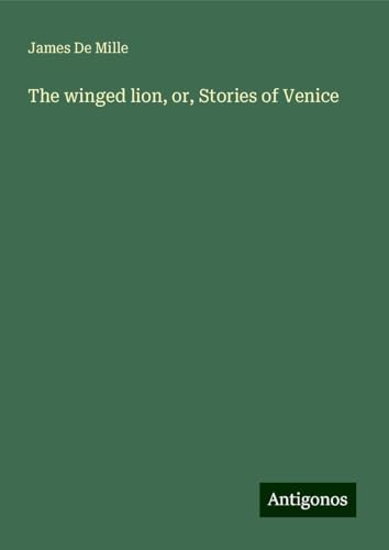 The winged lion, or, Stories of Venice The winged lion, or, Stories of Venice von Antigonos Verlag
