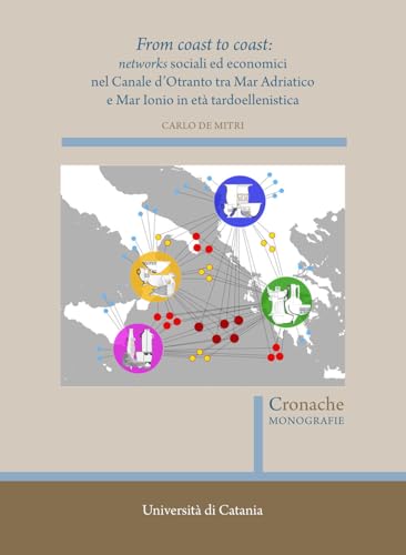 From coast to coast: networks sociali ed economici nel Canale d'Otranto tra Mar Adriatico e Mar Ionio in età tardoellenistica (Cronache. Monografie) von Quasar
