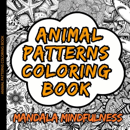 Animal Patterns Coloring Book: Coloring Book Cute and Fun Mindfulness Patterns, Mandala Style, Animal Coloring Book Plants, Flowers, Shapes. All ... for Creative Mindfulness & Relaxation"