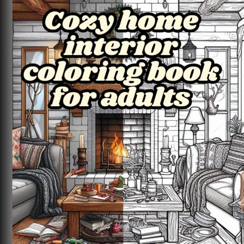 Cozy Home Interiors Coloring Book for Adults: Coloring Pictures for Adults: Relax in Cozy Home Spaces, Kitchen and Bathroom Interior Designs and ... and Promote Inner Peace. Gifts for Christmas