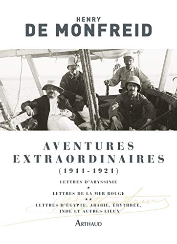 Aventures extraordinaires (1911-1921): LETTRES D'ABYSSINIE LETTRE DE LA MER ROUGE ET LETTRES D'ARABIE D'EGYPTE D'ERYTHR von ARTHAUD