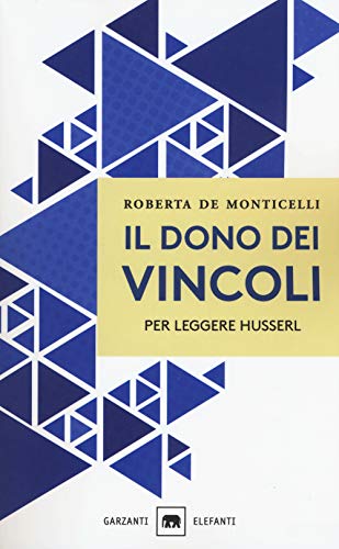 Il dono dei vincoli. Per leggere Husserl (Gli elefanti. Saggi) von Garzanti Libri