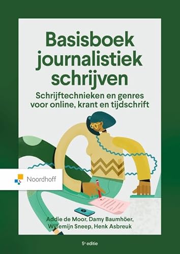 Basisboek journalistiek schrijven - 5e editie Basisboek journalistiek schrijven - 5e editie von Noordhoff Uitgevers