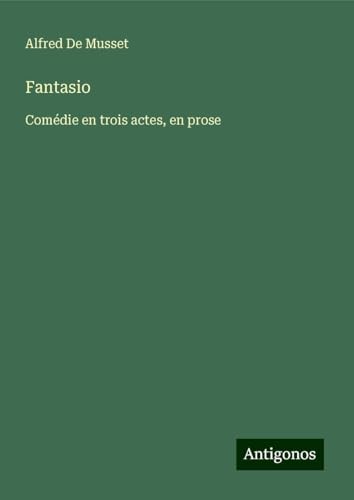 Fantasio: Comédie en trois actes, en prose von Antigonos Verlag