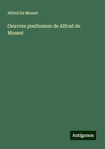 Oeuvres posthumes de Alfred de Musset von Antigonos Verlag