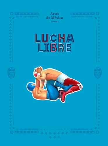 Lucha Libre: The History and Legacy of Mexican Wrestling von Abrams