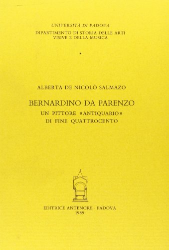 Bernardino da Parenzo. Un pittore «Antiquario» di fine Quattrocento (Quaderni Semin. storia arte mod.-Un. Pd) von Antenore