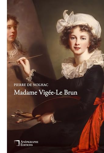 Madame Vigée-Le Brun: Avec illustrations von Anépigraphe