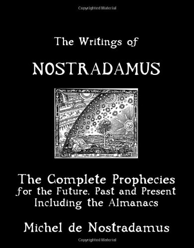 The Writings Of Nostradamus: The Complete Prophecies For The Future, Past And Present: Including The Almanacs von CreateSpace Independent Publishing Platform