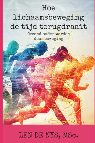 Hoe Lichaamsbeweging de Tijd Terugdraait: Gezond Ouder Worden door Beweging von Independently published
