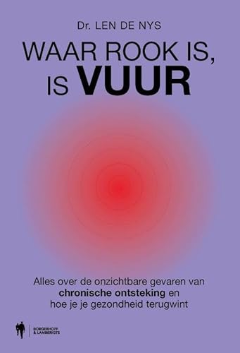 Waar rook is, is vuur: Alles over de onzichtbare gevaren van chronische ontsteking en hoe je je gezondheid terugwint von Lifestyle & Travel