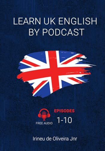 Learn UK English By Podcast: Episodes 1-10 von Independently published