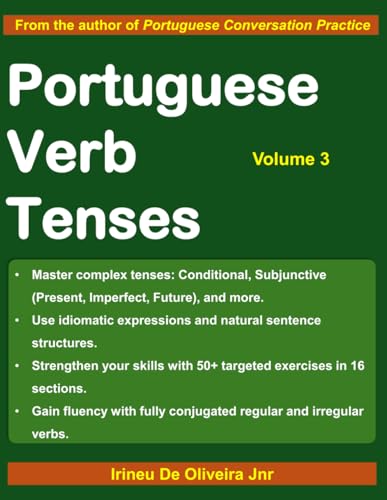 Portuguese Verb Tenses 3: A Sequential Guide to Mastering Portuguese Verbs (Portuguese Verb Tenses: A Sequential Guide to Mastering Portuguese Verbs, Band 3) von Independently published