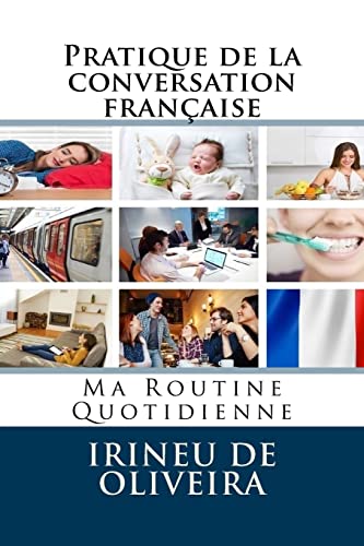 Pratique de la conversation française: Ma Routine Quotidienne von Createspace Independent Publishing Platform