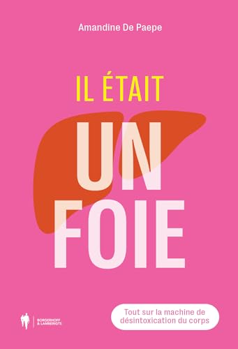 Il était un foie: Tout sur la machine de désintoxication du corps von Borgerhoff & Lamberigts